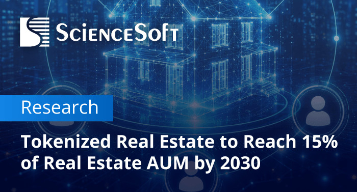 Global Tokenized Real Estate Market to Hit up to $3 Trillion by 2030, ScienceSoft Predicts